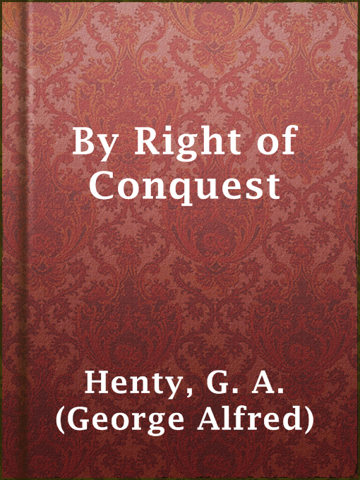 Title details for By Right of Conquest by G. A. (George Alfred) Henty - Wait list